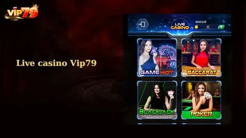 Giới thiệu sảnh live casino Vip79